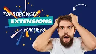 Top 5 Browser Extensions For Developers