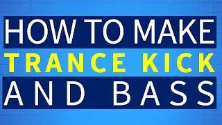 How To Make Trance Kick And Bass | Trance Tutorial