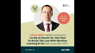 sec4dev 2021 - Is My AI Racist? Or How Not To Break The Law With Machine Learning - Lukas Feiler