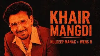 Khair Mangdi (Remix) Kuldeep manak | Prod by WENS R | Latest Punjabi Songs 