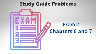 Exam 2 - Study Guide Problems Chapter 6 and 7