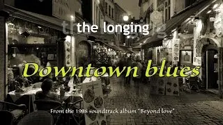 The Longing - Downtown blues
