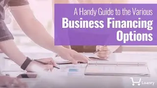 A Handy Guide to the Various Business Financing Options