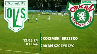 Okocimski Brzesko - Orkan Szczyrzyc 12.05.24 BRAMKI