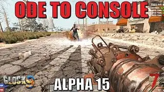 7 Days To Die - Ode To Console (Alpha 15 Gameplay)