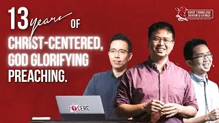Celebrating 13 Years Of Christ-Centered, God Glorifying Preaching | CERC 13th Anniversary
