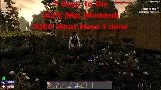 7 Days to Die |A20| |Mp| |Modded| S3E8 What have I done