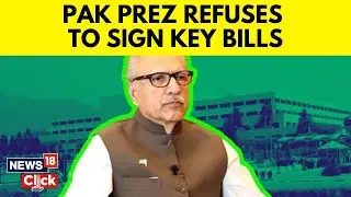 Pakistan News Today | Pak President Denies Signing 2 Key Bills Passed By Parliament | N18V