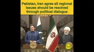 Pakistan, Iran agree on resolving all regional issues through dialogue -VoE
