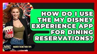 How Do I Use The My Disney Experience App For Dining Reservations? - Insider Theme Park Tips