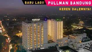 #BaruBuka PULLMAN BANDUNG | BEDA Banget Sama PULLMAN Bogor | Hotel Bagus di Bandung