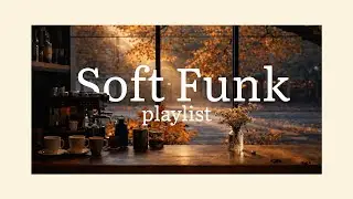 Soft Funk | Vol I | Morning Vibe Playlist