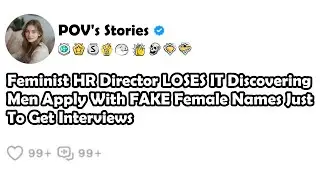 Feminist HR Director LOSES IT Discovering Men Apply With FAKE Female Names Just To Get Interviews
