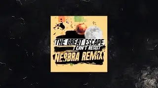 The Great Escape - I Can't Resist (Nebbra Remix)