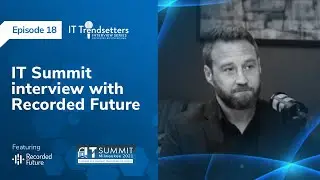 Ep. 18 | IT Trendsetters with Recorded Future