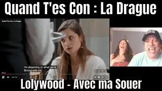Quand T'es Con : La Drague - Lolywood - Avec ma Souer - REACTION
