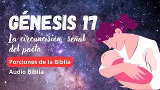 Audio Biblia, G&eacute;nesis 17, Tema: La circuncisi&oacute;n, se&ntilde;al del pacto.#porcionesdelabiblia #parati#biblia
