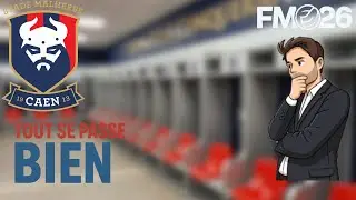 TOUT SE PASSE BIEN ! Carri&egrave;re SM CAEN - &Eacute;pisode 6 FM26