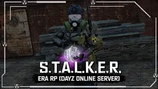 S.T.A.L.K.E.R.: ERA RP (DayZ) ☢ 4x44 - Эфириал