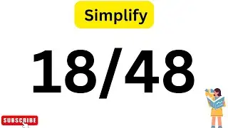 How To Simplify 18/48 as a  Simplest Form Of Fraction?