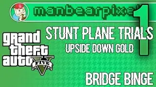 GTAV UPSIDE DOWN Stunt Plane Time Trials - Bridge Binge GOLD - Manbearpixel
