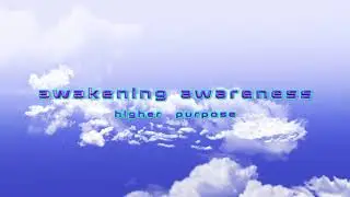 awakening awareness- higher purpose (psytrance 2017)