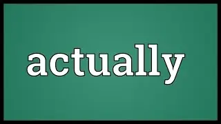 Actually Meaning