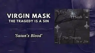 Virgin Mask - Satan's Blood (A Brick In Your Face) - From the album (The Tragedy is a Sin)