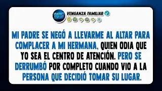Mi padre no me acompañó al altar porque mi hermana lo obligó a elegir entre ella y yo.