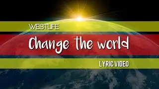 Westlife - Change the world (Lyric video)