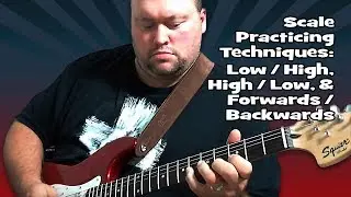 Scale Practice Techniques: Low/High, High/Low, & Forwards/Backwards