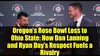 Oregon&rsquo;s Rose Bowl Loss to Ohio State: How Dan Lanning and Ryan Day&rsquo;s Respect Fuels a Rivalry