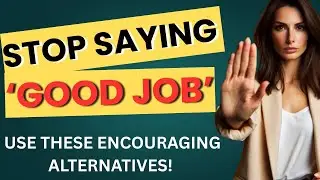 Stop Saying &ldquo;Good Job&rdquo; &ndash; Say THIS Instead! | 15 Better Ways to Motivate in English | Learn English !
