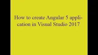 How to create an angular application using visual studio 2017