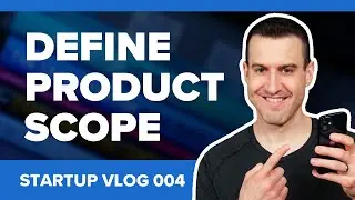 How To Define Product Scope In A Startup - Startup Vlog 004
