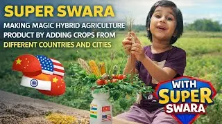 SUPER SWARA MAKING MAGIC HYBRID AGRICULTURE PRODUCT BY ADDING CROPS FROM DIFFERENT COUNTRIES &CITIES