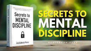 How to Build Mental Discipline for Success: Time Thinking Wealth Secrets | Audiobook