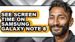 How to See Screen Time on Samsung Galaxy Note 8 (full Guide)