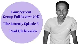 Four Percent | 4% Group Full Review 2017: The Journey Episode 8 (Paul Olefirenko)