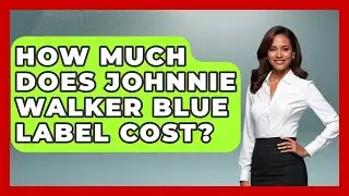 How Much Does Johnnie Walker Blue Label Cost? - The Rich And Famous Files