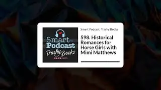 Smart Podcast, Trashy Books - 598. Historical Romances for Horse Girls with Mimi Matthews