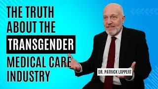 Advocates Episode 1: Dr. Patrick Lappert on the Truth About the Transgender Medical Care Industry