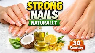 30 Proven Home Remedies to Strengthen Nails Naturally | Strong & Healthy Nails at Home