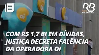 Justi&ccedil;a decreta fal&ecirc;ncia da operadora de telefonia Oi | Jornal Gente