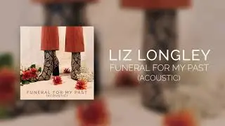 Liz Longley- Funeral For My Past (Acoustic)