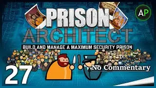 Let's Play Prison Architect (PC) - No Commentary - Part 27 - Final Prison - ArahorPlays