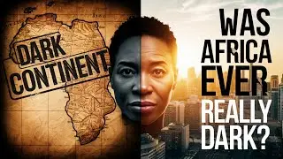 Why was Africa Called the Dark Continent?