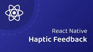 The Secret Ingredient: Haptic Feedback (React Native)
