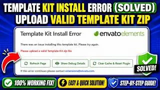 Envato Elements Template Kit Install Error (Solved): Please Upload Valid Template Kit Zip File