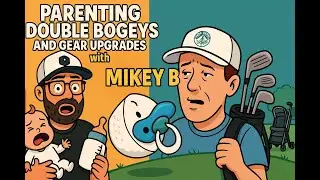 Episode 008 - Parenting Double Bogeys and Gear Upgrades